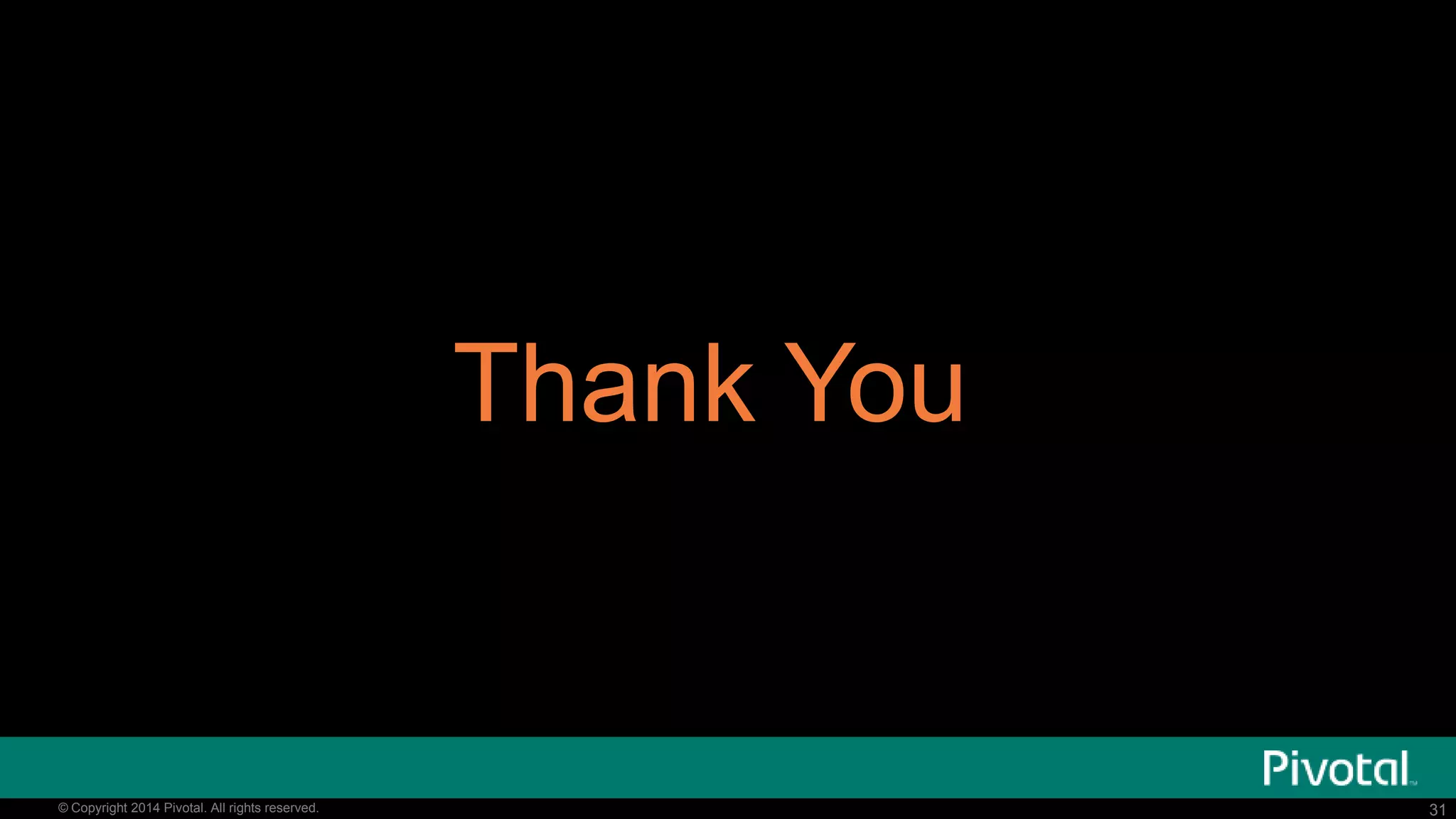 31© Copyright 2014 Pivotal. All rights reserved.
…This Time Around
Timing Rapid push to launch and open source early
Business Motivation
Create a new open community and build a new company
around it
License Apache 2, Industry standard
Self Interest
―Leap of faith‖ to make CF OSS bloom and find the right
business along the way, CF Foundation
Collaboration Github, Dojo and Community Pairs…
Outcome Looking bright …
 