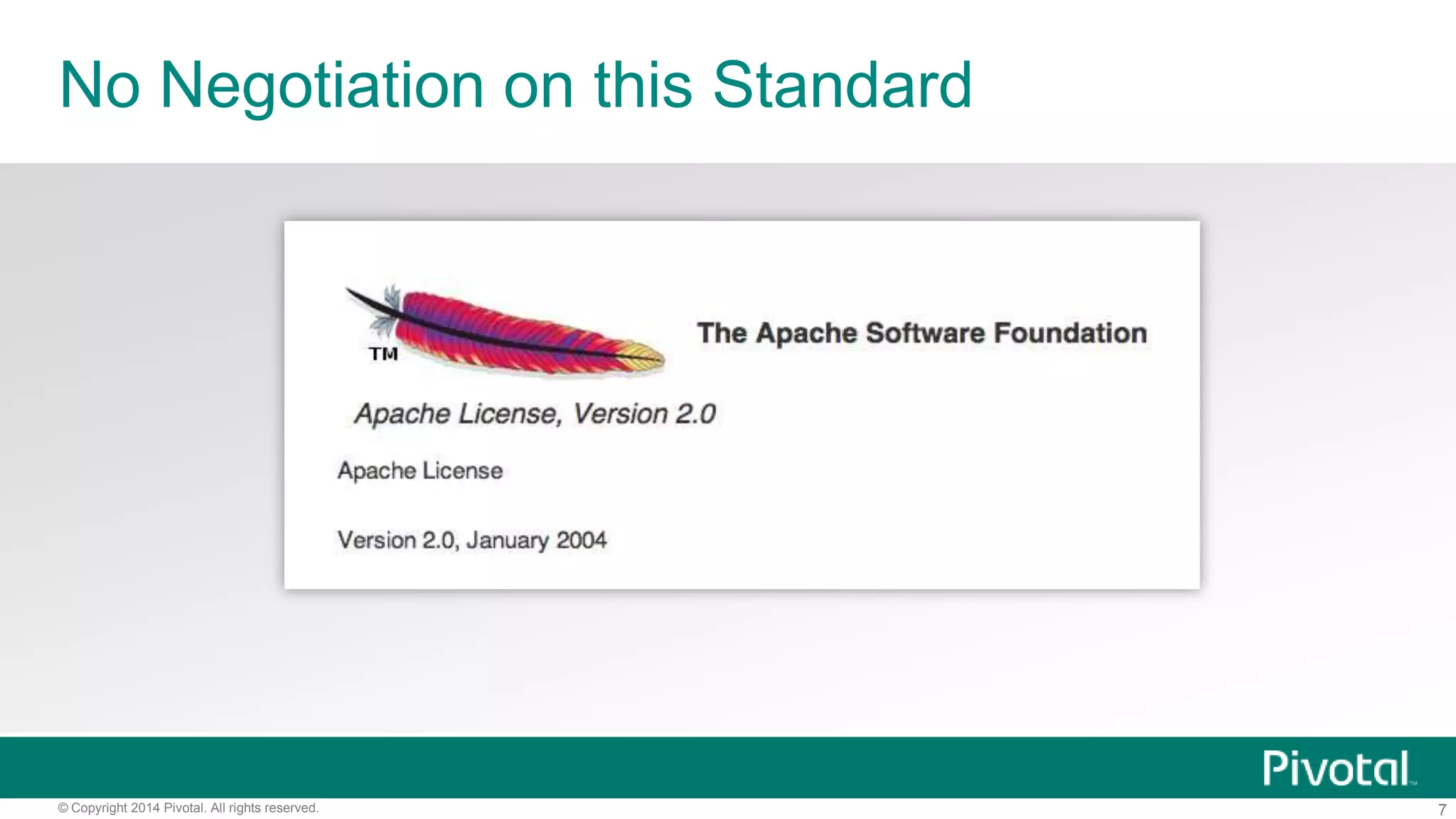 7© Copyright 2014 Pivotal. All rights reserved.
No Negotiation on this Standard
 