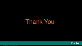 33© Copyright 2014 Pivotal. All rights reserved. 33© Copyright 2014 Pivotal. All rights reserved.
Thank You
 