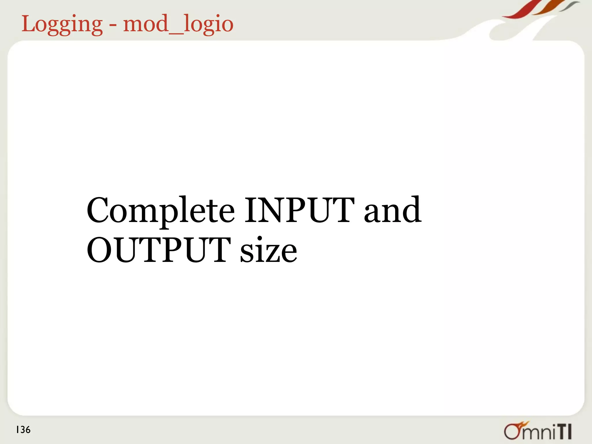 Logging - mod_logio




      Complete INPUT and
      OUTPUT size



136
 