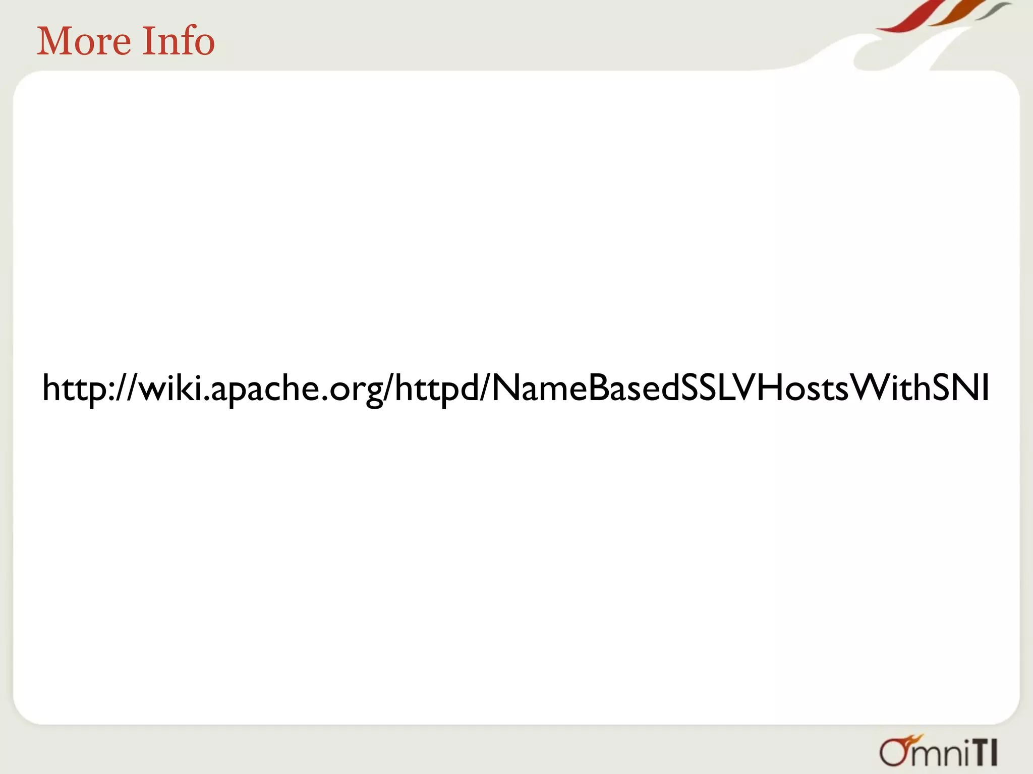More Info




http://wiki.apache.org/httpd/NameBasedSSLVHostsWithSNI
 