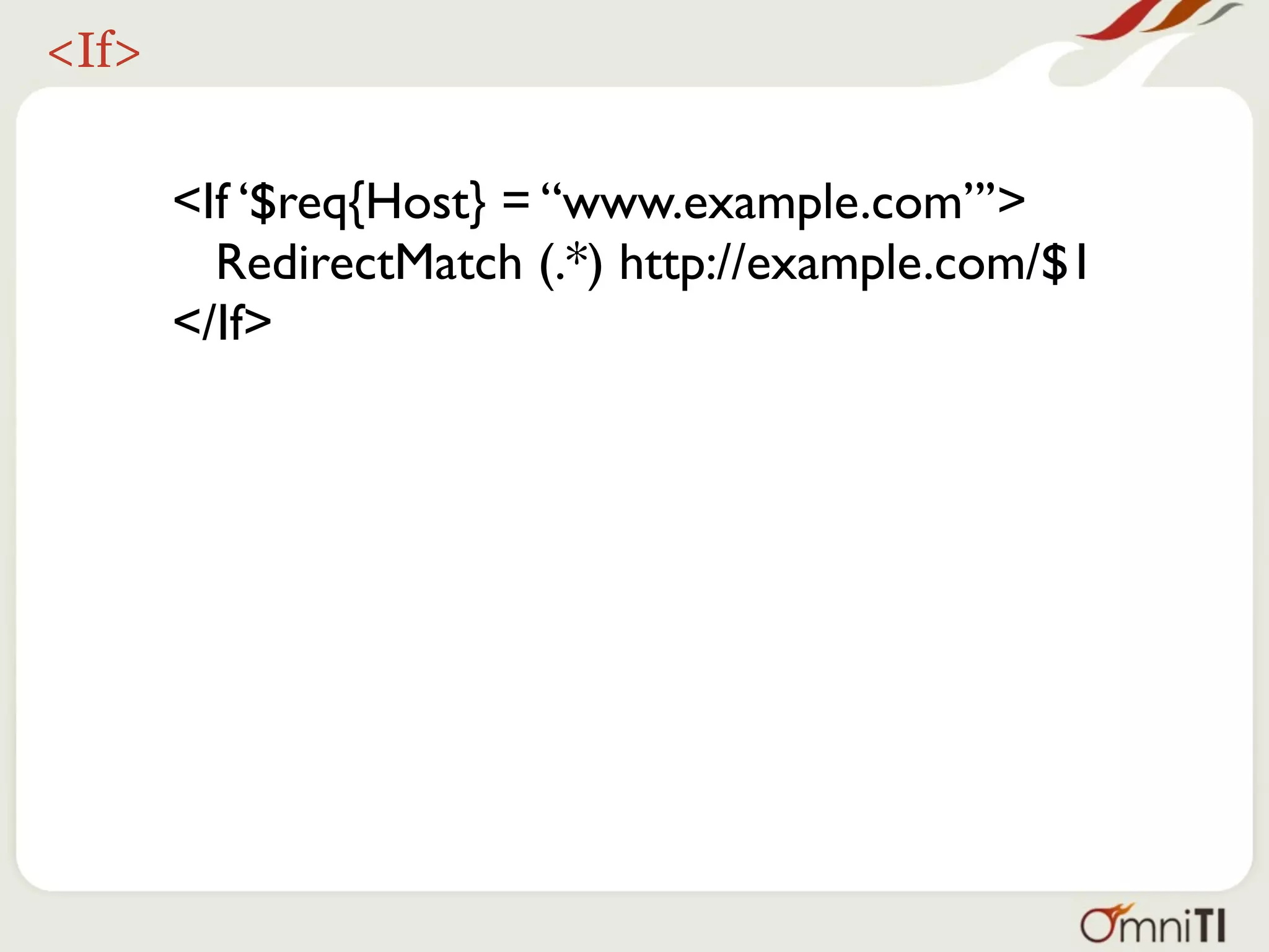 <If>


       <If ‘$req{Host} = “www.example.com”’>
         RedirectMatch (.*) http://example.com/$1
       </If>
 