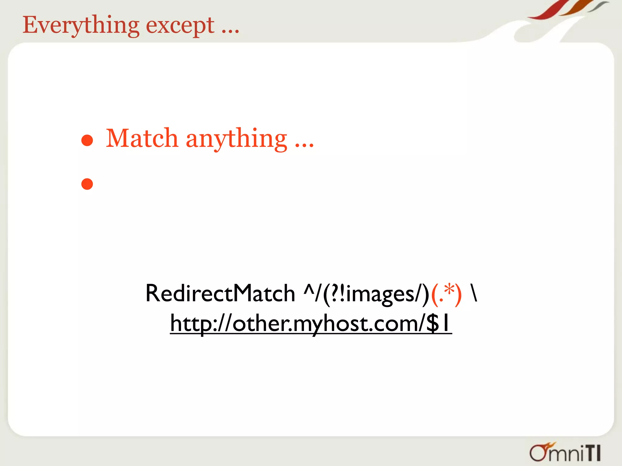 Everything except ...



     • Match anything ...
     • That doesn’t start with images/

           RedirectMatch ^/(?!images/)(.*) 
             http://other.myhost.com/$1
 