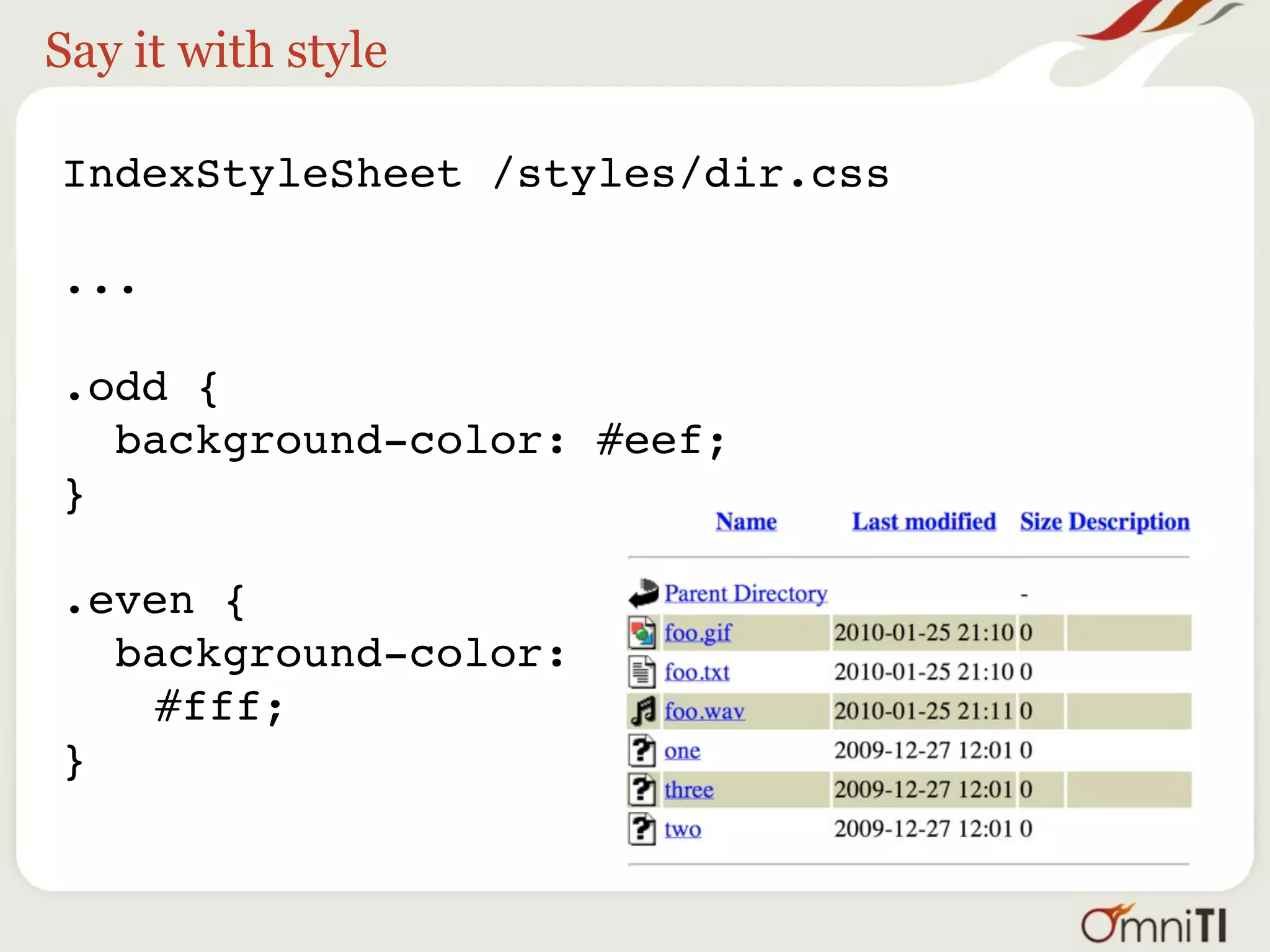 Say it with style

IndexStyleSheet /styles/dir.css

...

.odd {
  background-color: #eef;
}

.even {
  background-color:
    #fff;
}
 