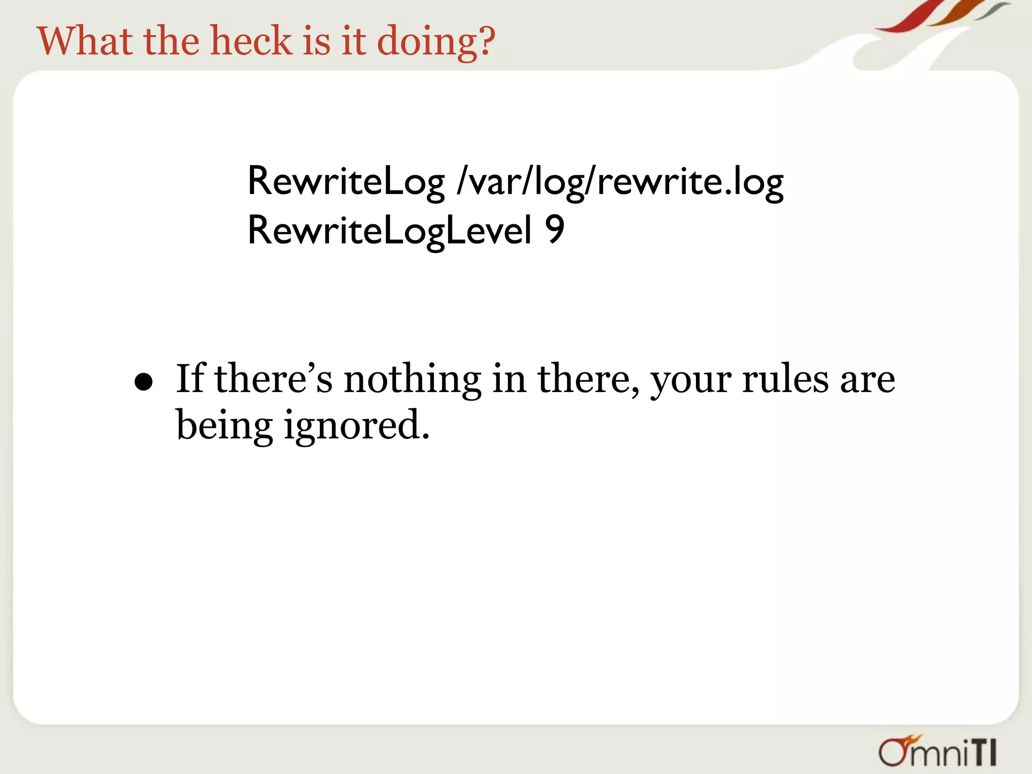 Logging - RewriteLog




     RewriteLog /var/log/rewrite.log
     RewriteLogLevel 9




73
 