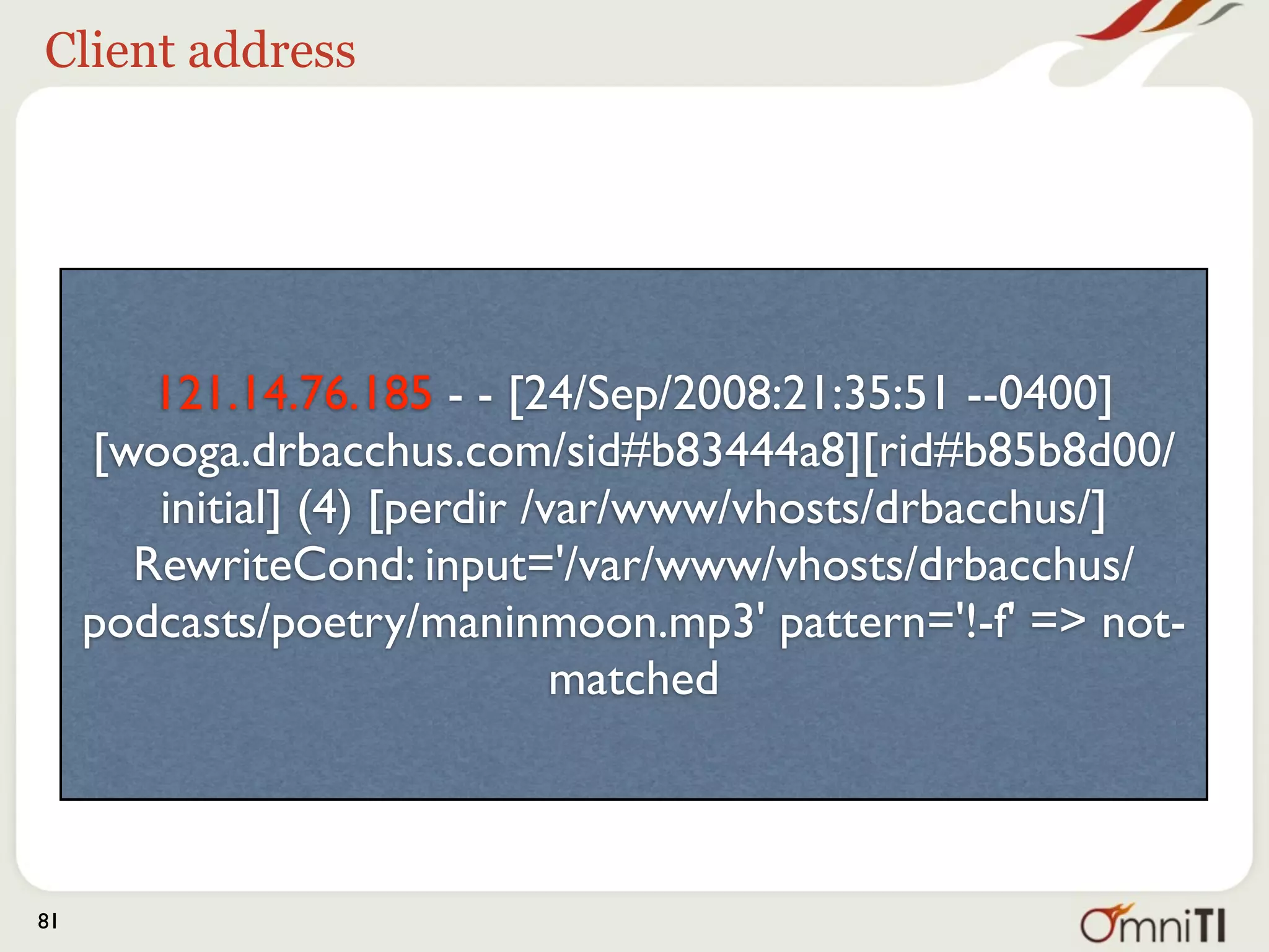 Dunno what those are




        121.14.76.185 - - [24/Sep/2008:21:35:51 --0400]
     [wooga.drbacchus.com/sid#b83444a8][rid#b85b8d00/
        initial] (4) [perdir /var/www/vhosts/drbacchus/]
       RewriteCond: input='/var/www/vhosts/drbacchus/
     podcasts/poetry/maninmoon.mp3' pattern='!-f' => not-
                               matched



81
 