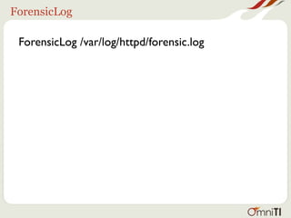 ForensicLog

 ForensicLog /var/log/httpd/forensic.log
 
