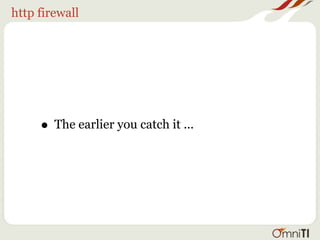 http firewall




     • The earlier you catch it ...
 
