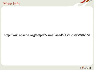 More Info




http://wiki.apache.org/httpd/NameBasedSSLVHostsWithSNI
 