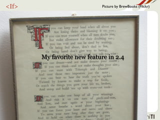 <If>                         Picture by BrewBooks (Flickr)




       My favorite new feature in 2.4
 