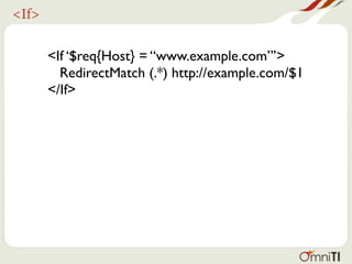<If>


       <If ‘$req{Host} = “www.example.com”’>
         RedirectMatch (.*) http://example.com/$1
       </If>
 