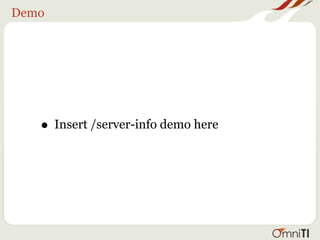 Demo




   • Insert /server-info demo here
 