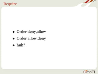 Require




    • Order deny,allow
    • Order allow,deny
    • huh?
 