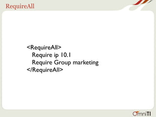 RequireAll




       <RequireAll>
         Require ip 10.1
         Require Group marketing
       </RequireAll>
 