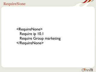 RequireNone




      <RequireNone>
        Require ip 10.1
        Require Group marketing
      </RequireNone>
 