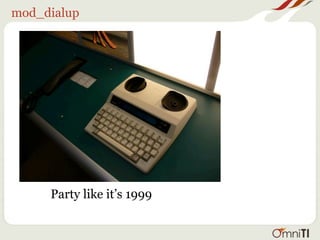 mod_dialup




     Party like it’s 1999
 