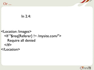 Or ...


            In 2.4:


<Location /images>
  <If "$req{Referer} !~ /mysite.com/">
    Require all denied
  </If>
</Location>
 