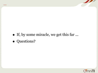...




      • If, by some miracle, we get this far ...
      • Questions?
 