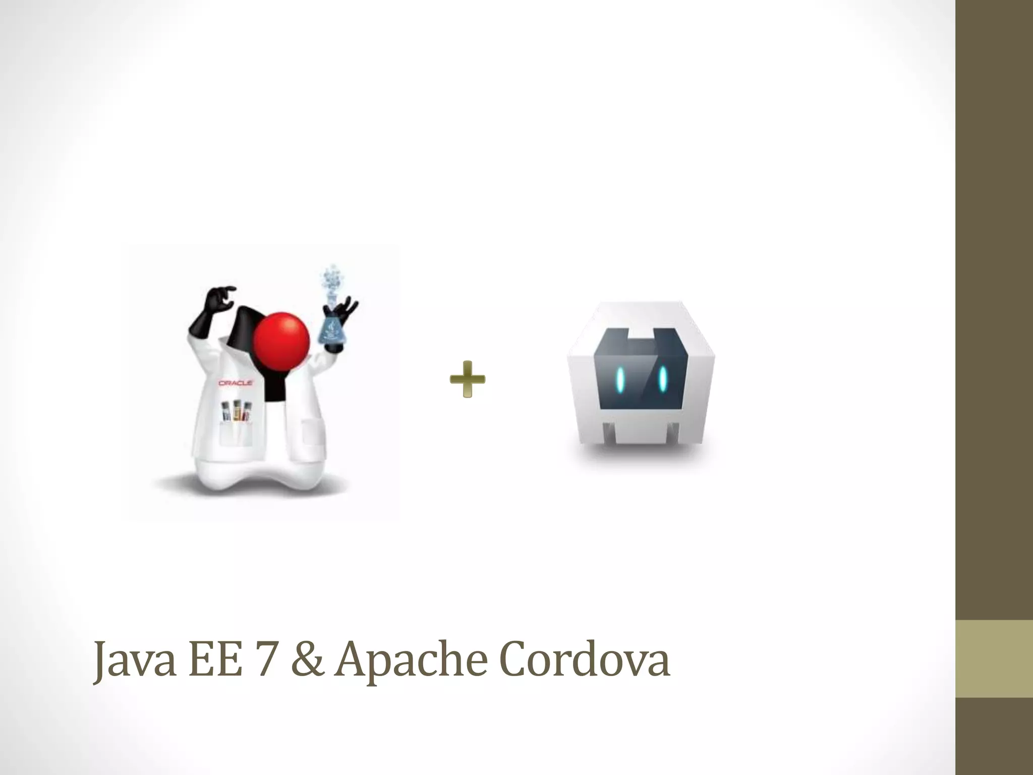 Java EE 7 & Apache Cordova
 