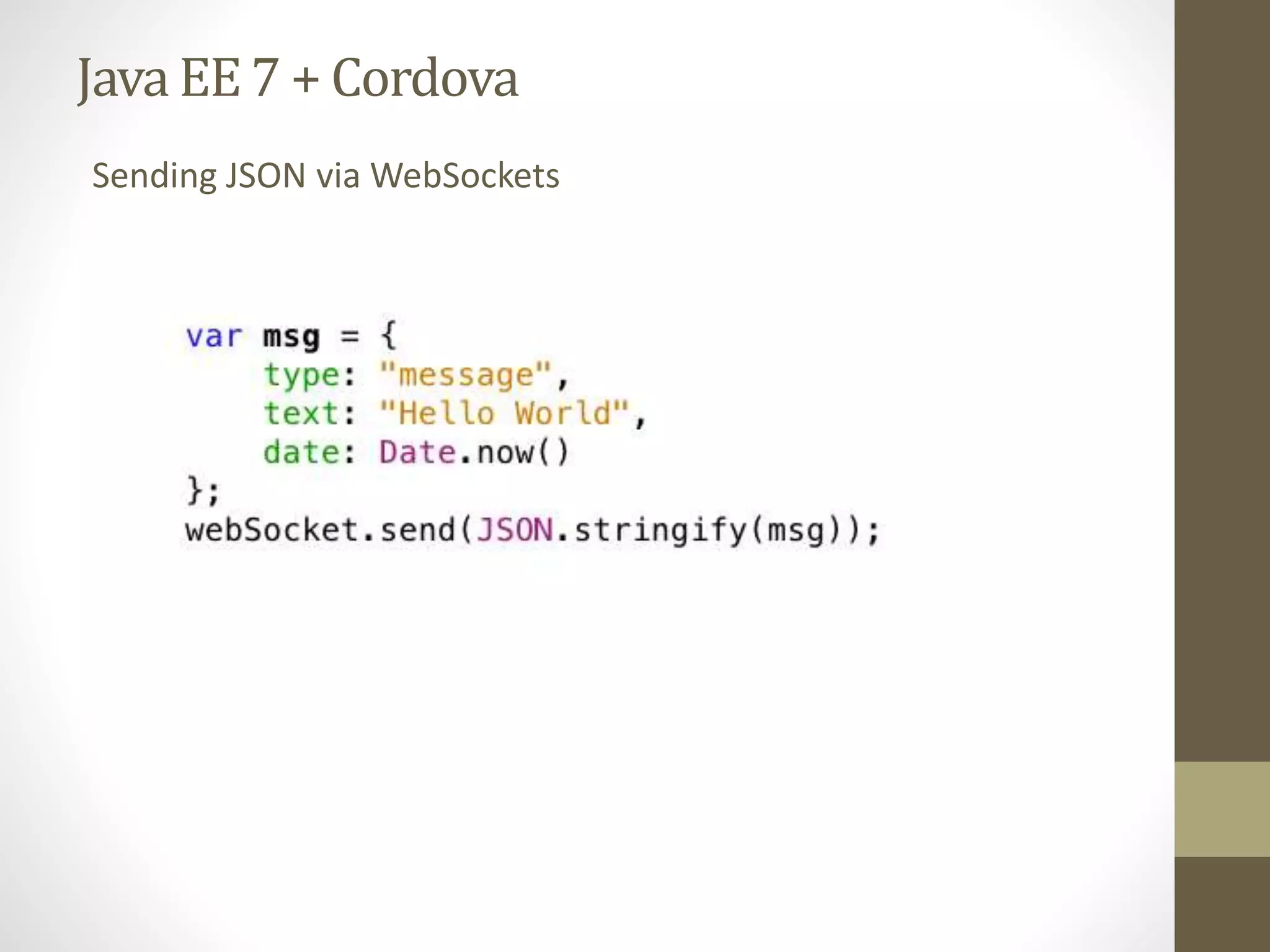 Java EE7 + Cordova
Sending JSON via WebSockets
 
