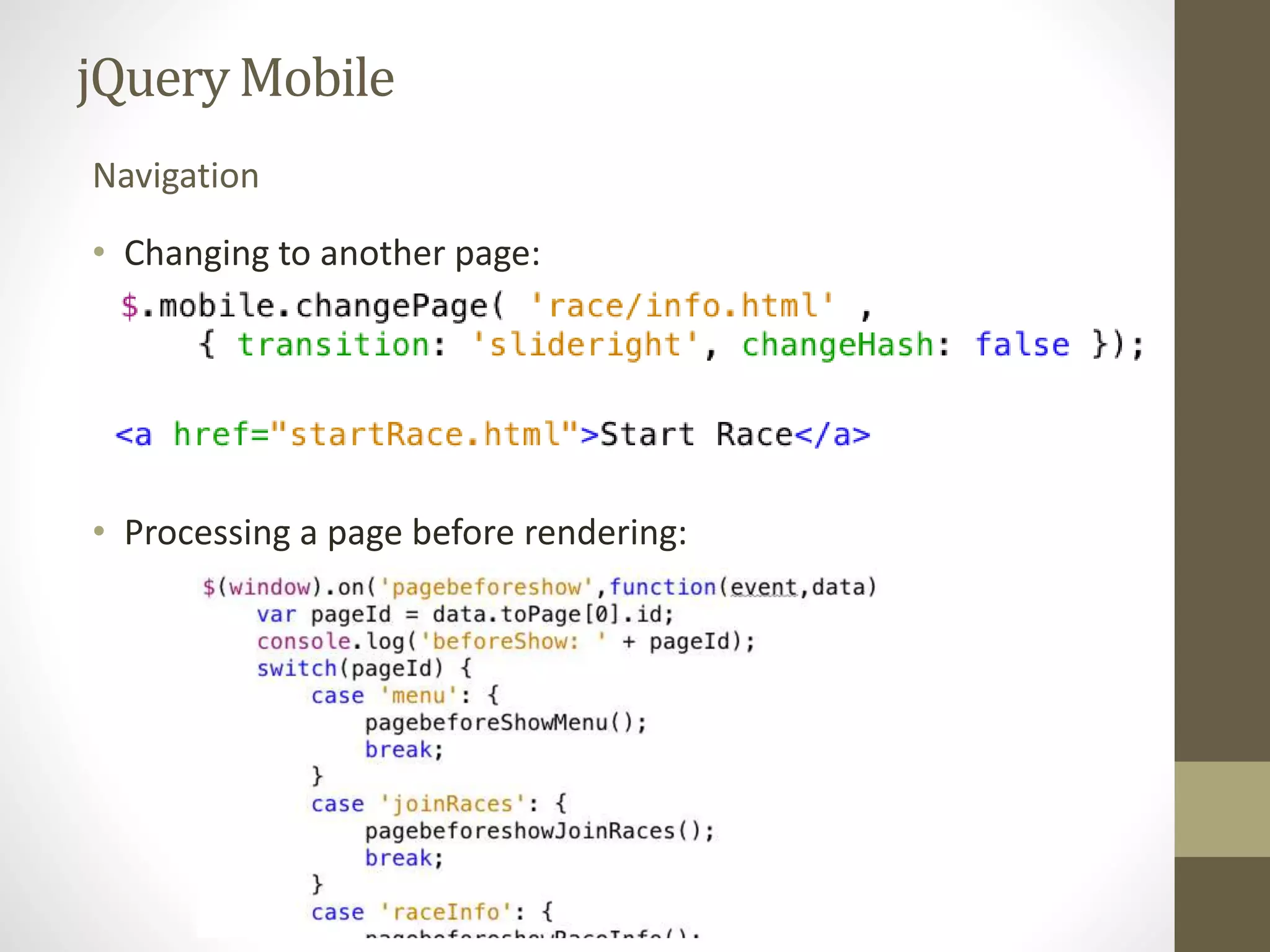 jQueryMobile
• Changing to another page:
• Processing a page before rendering:
Navigation
 