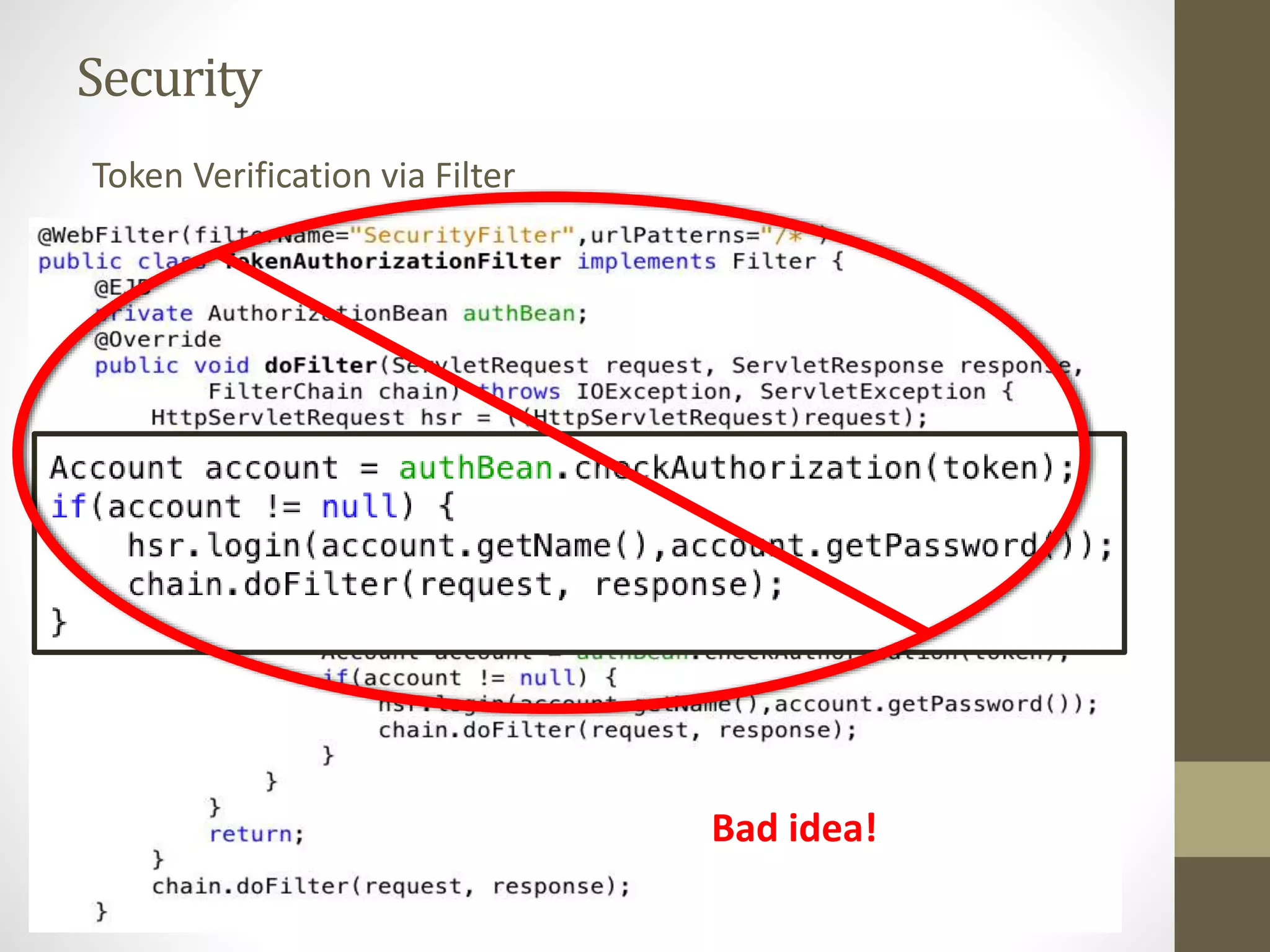 Security
Token Verification via Filter
Bad idea!
 