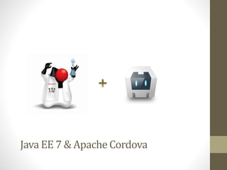 Java EE 7 & Apache Cordova
 