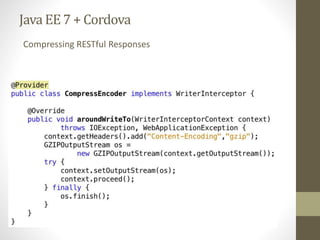 Java EE7 + Cordova
Compressing RESTful Responses
 
