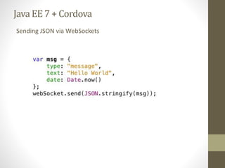 Java EE7 + Cordova
Sending JSON via WebSockets
 