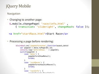 jQueryMobile
• Changing to another page:
• Processing a page before rendering:
Navigation
 