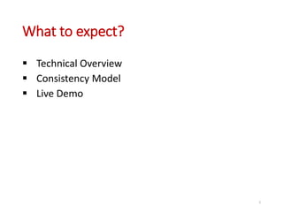 What to expect?
 Technical Overview
 Consistency Model
 Live Demo
2
 