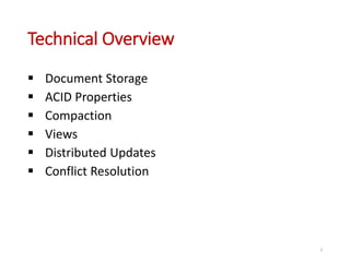 Technical Overview
 Document Storage
 ACID Properties
 Compaction
 Views
 Distributed Updates
 Conflict Resolution
3
 