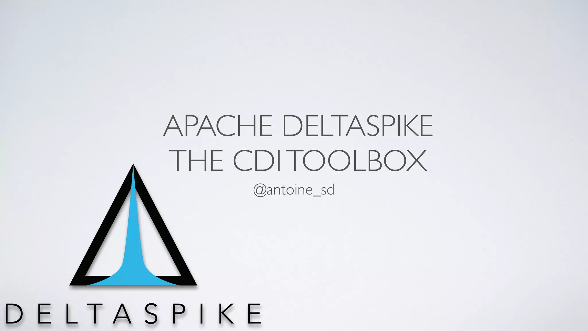 APACHE DELTASPIKE
THE CDITOOLBOX
@antoine_sd
 