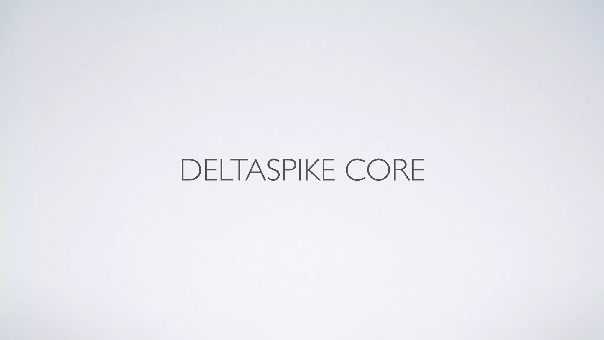 DELTASPIKE CORE
 