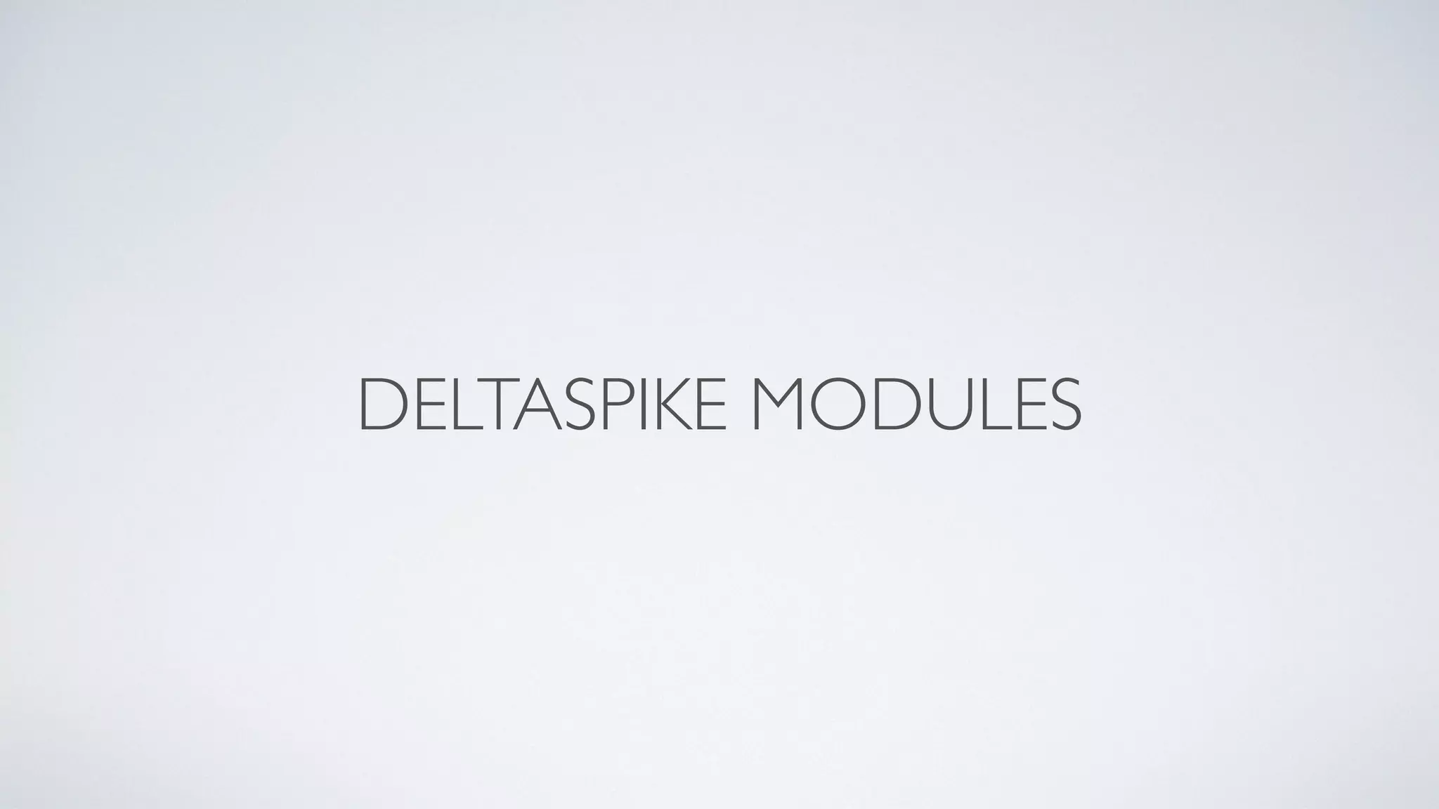 DELTASPIKE MODULES
 