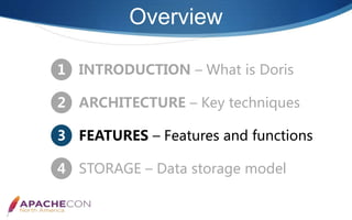 Overview
2 ARCHITECTURE – Key techniques
4 STORAGE – Data storage model
1 INTRODUCTION – What is Doris
3 FEATURES – Features and functions
 