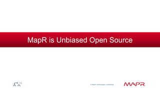 © MapR Technologies, confidential 
MapR is Unbiased Open Source 
 