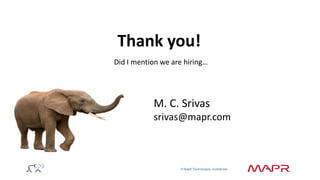© MapR Technologies, confidential 
Thank you! 
M. C. Srivas 
srivas@mapr.com 
Did I mention we are hiring… 
