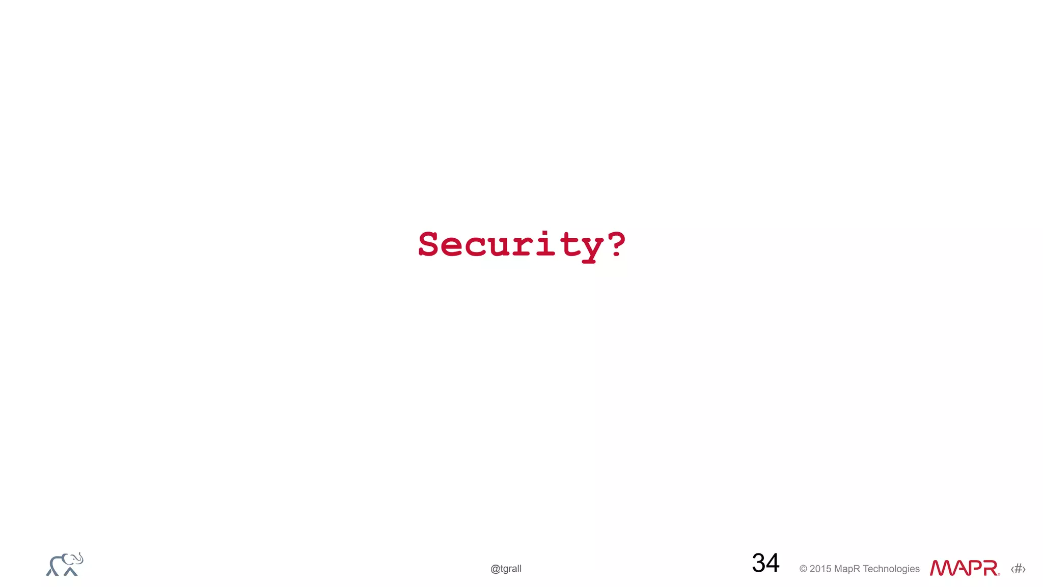 © 2015 MapR Technologies ‹#›@tgrall
Security?
34
 