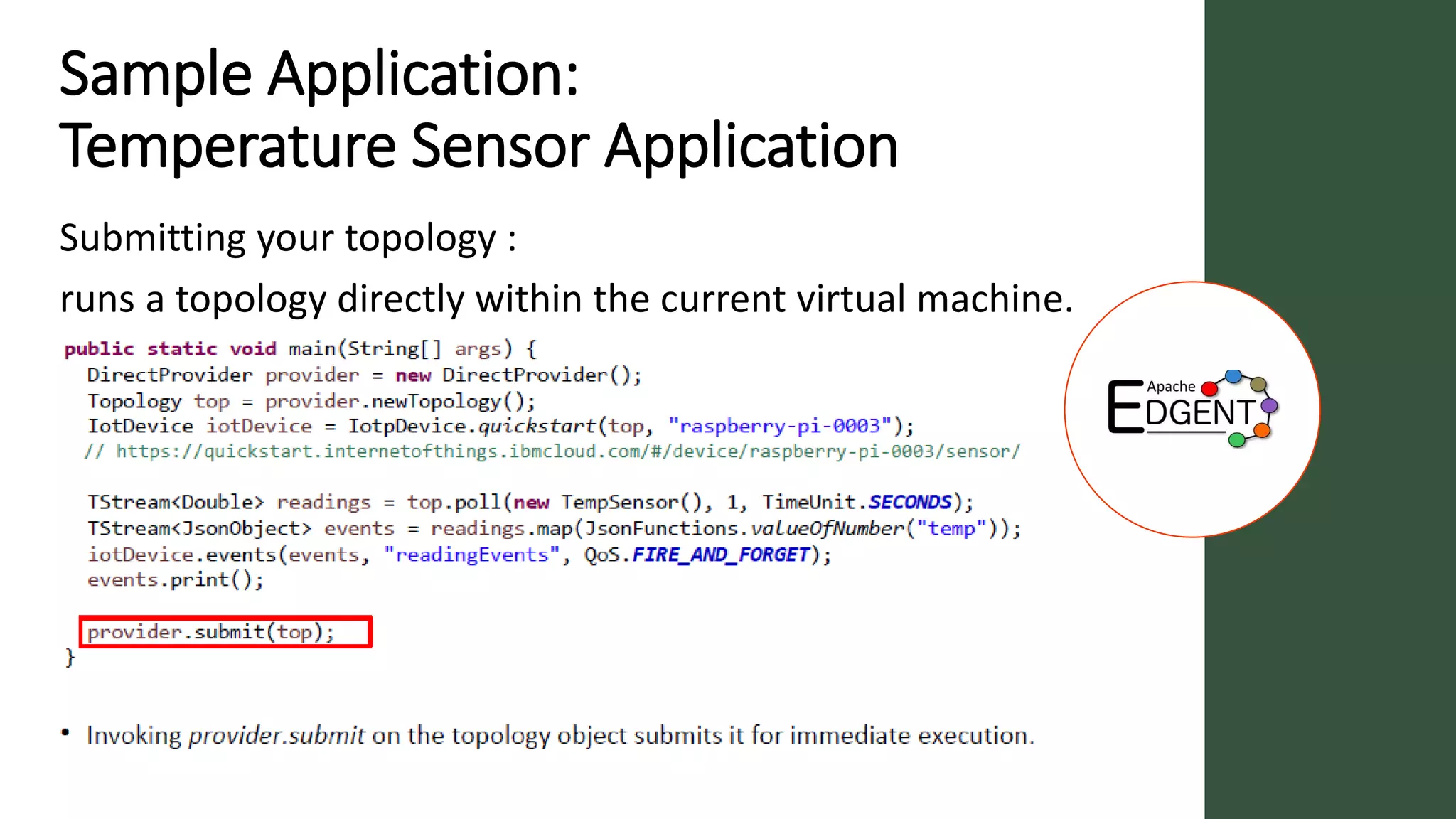 Sample Application:
Temperature Sensor Application
Submitting your topology :
runs a topology directly within the current virtual machine.
 