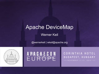 Apache DeviceMap 
Werner Keil 
@wernerkeil | wkeil@apache.org 
 