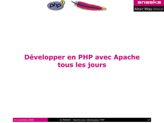 Développer en PHP avec Apache
                tous les jours




16 novembre 2009   ALTERWAY - Apache pour développeur PHP   27
 