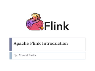 Apache Flink Introduction
By: Ahmed Nader
 