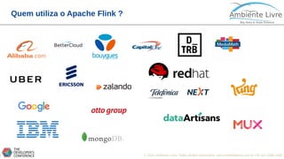 © 2018, Ambiente Livre. Todos direitos reservados. www.ambientelivre.com.br +55 (41) 3308-34389
Quem utiliza o Apache Flink ?
 
