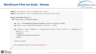 © 2018, Ambiente Livre. Todos direitos reservados. www.ambientelivre.com.br +55 (41) 3308-34380
WordCount Flink em Scala - Stream
 