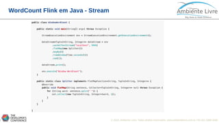 © 2018, Ambiente Livre. Todos direitos reservados. www.ambientelivre.com.br +55 (41) 3308-34381
WordCount Flink em Java - Stream
 