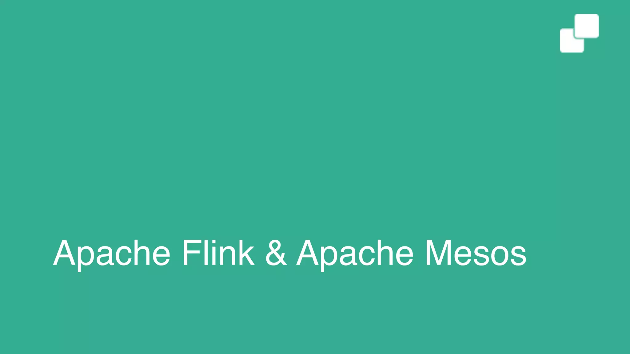Apache Flink & Apache Mesos
 