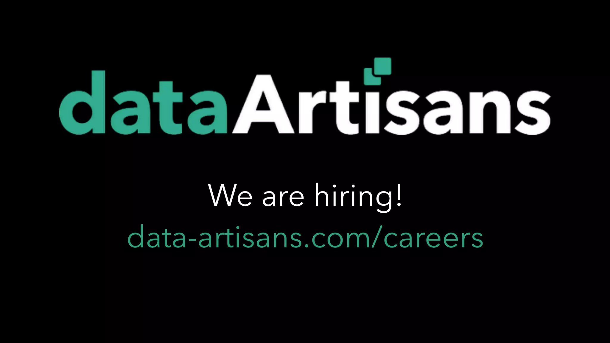 We are hiring!
data-artisans.com/careers
 
