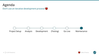 © 2019 Ververica37 = Worst Practice
Don’t use an iterative development process!
AnalysisProject Setup Development (Testing) Go Live Maintenance
 