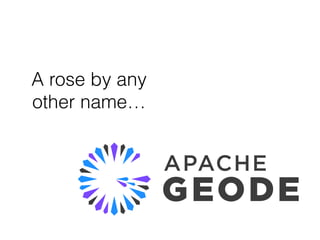 A rose by any
other name…
 